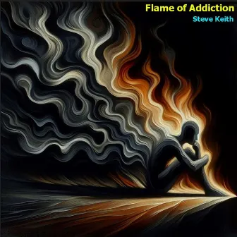 Flame of Addiction by Steve Keith