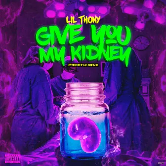 Give You My Kidney by Lil Thony