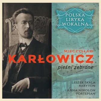 Mieczyslaw Karłowicz - pieśni zebrane - Polska Liryka Wokalna by Anna Mikolon