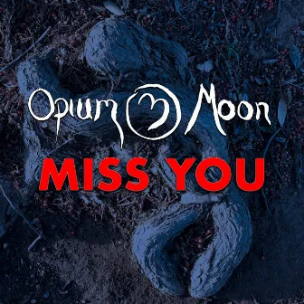 Miss You by Opium Moon