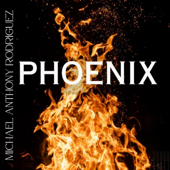 Phoenix by Michael Anthony Rodriguez