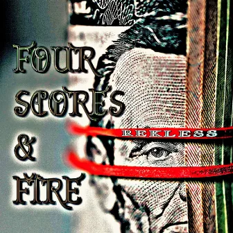 Four Scores & Fire by Rekless