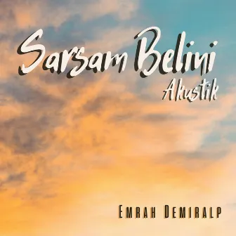 Sarsam Belini (Akustik) by Emrah Demiralp