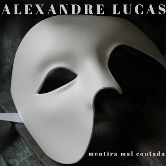 Mentira Mal Contada (Acoustic Version) by Alexandre Lucas