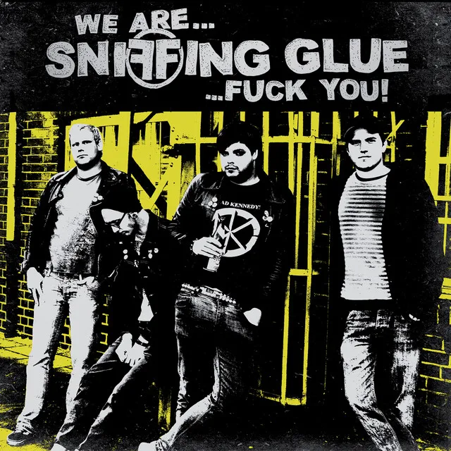 We Are Sniffing Glue Fuck You