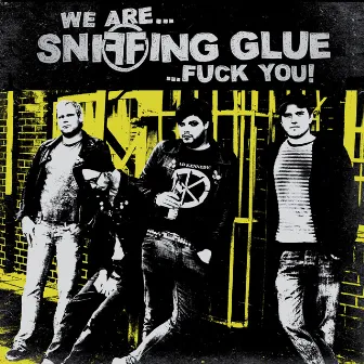 We Are Sniffing Glue Fuck You by Sniffing Glue