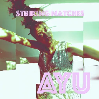 Striking Matches by AYU