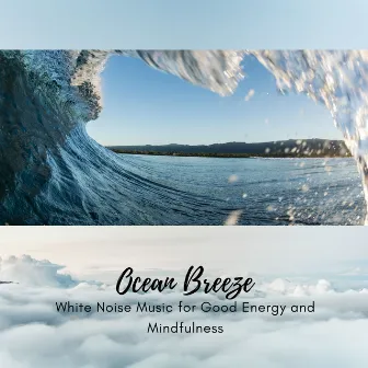 Ocean Breeze - White Noise Music for Good Energy and Mindfulness by Ethereal Nature Sounds