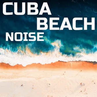 Cuba Beach Noise by Noise Soundscapes