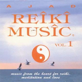 Reiki Music Vol. 1 (Music from the Heart for Reiki, Meditation and Love) by Ajad