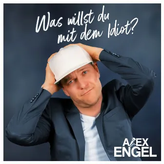 Was willst du mit dem Idiot? by Alex Engel