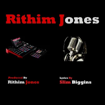 Rithim Jones by Slim Biggins