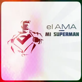 Mi Superman by El Ama