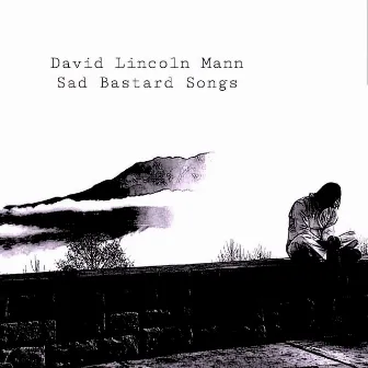 Sad Bastard Songs by David Lincoln Mann