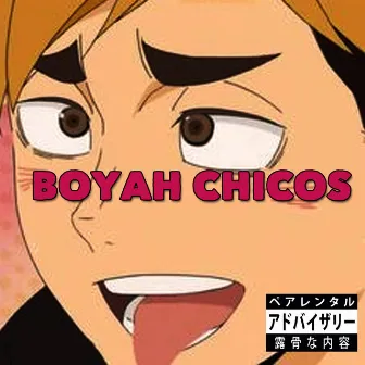 Boyah Chicos by Zzzepeli