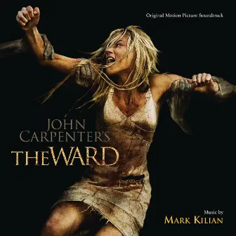 The Ward (Original Motion Picture Soundtrack) by Mark Kilian