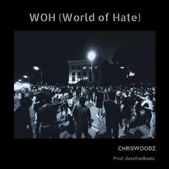 WOH (World of Hate) by ChrisWoodz