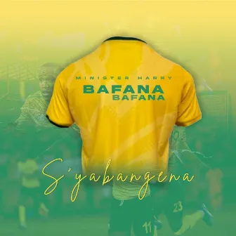 Bafana Bafana S'yabangena by Minister Harry