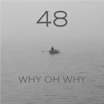 Why Oh Why by 48