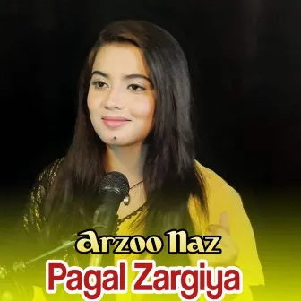 Pagal Zargiya by Arzoo Naz