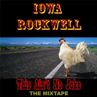 This Ain't No Joke... The Mixtape by Iowa Rockwell