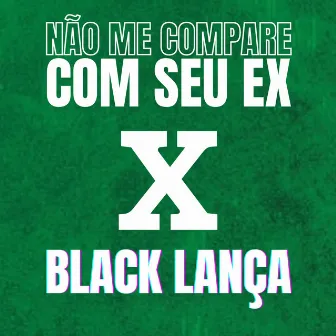 NÃO ME COMPARE COM SEU EX VS BLACK LANÇA by Mc Mn