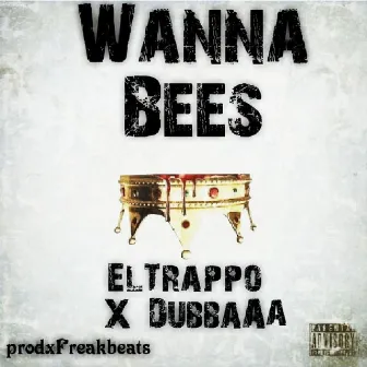 Wanna Bees by El Trappo FPN