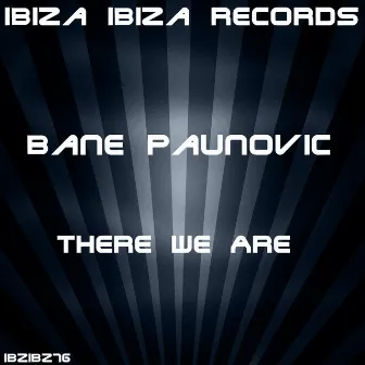 There We Are by Bane Paunovic