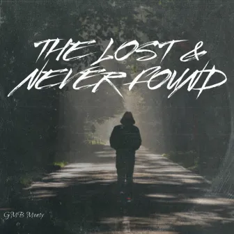 The Lost & Never Found by GMB Monty