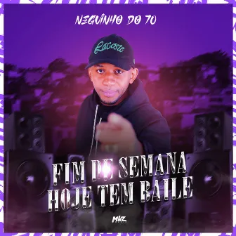 Fim de Semana (Hoje Tem Baile) by MC Neguinho do 70