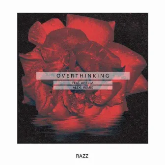 Overthinking (Alexi Remix) by Razz