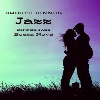 Smooth Dinner Jazz by Dinner Jazz Bossa Nova