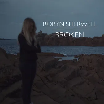 Broken by Robyn Sherwell