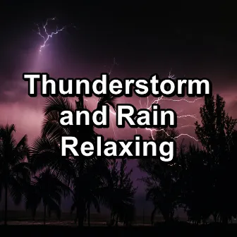 Thunderstorm and Rain Relaxing by Rain & Thunder Sounds