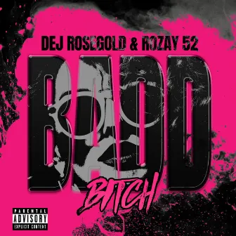 Badd Bitch by Rozay 52