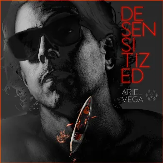 Desensitized by Ariel Vega