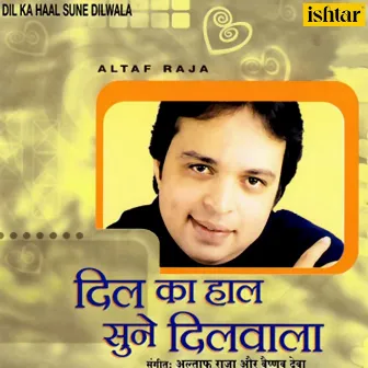 Dil Ka Haal Sune Dilwala by Altaf Raja