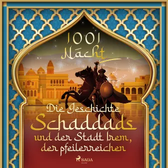 Die Geschichte Schaddads und der Stadt Irem, der pfeilerreichen (1001 Nacht) by Märchen aus 1001 Nacht