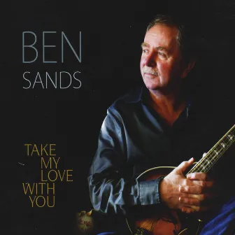 Take My Love With You by Ben Sands