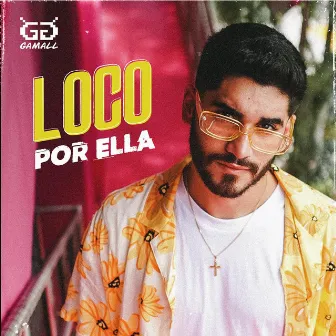 LOCO POR ELLA by Gamall