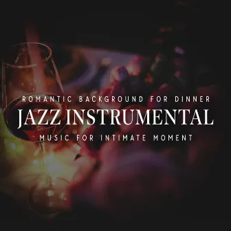 Romantic Background For Dinner: Jazz Instrumental Music For intimate Moment by 