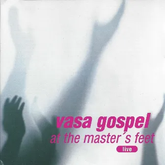 At the Master's Feet (Live) by Vasa Gospel