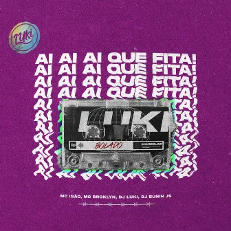 Aí Aí Aí Que Fita! by Luki DJ