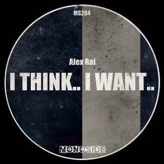 I Think.. I Want.. by Alex Rai