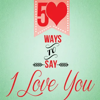 50 Ways to Say I Love You by XOXO