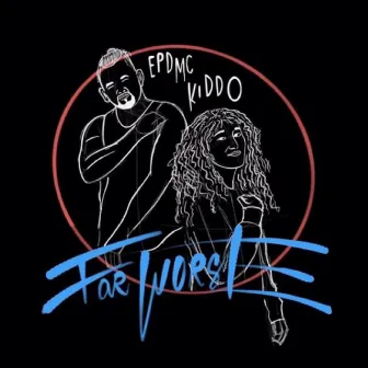 Far Worse by EPDMC