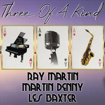 Three of a Kind: Ray Martin, Martin Denny, Les Baxter by Ray Martin