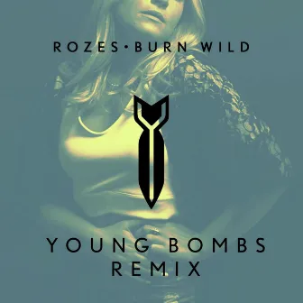 Burn Wild (Young Bombs Remix) by ROZES