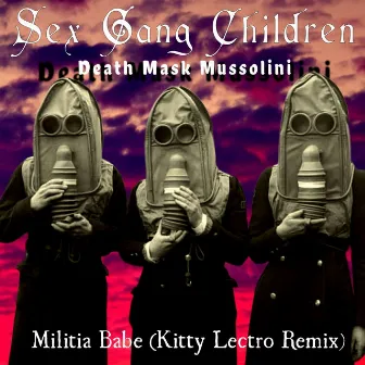 Death Mask Mussolini (Militia Babe) [Kitty Lectro Remix] by Sex Gang Children