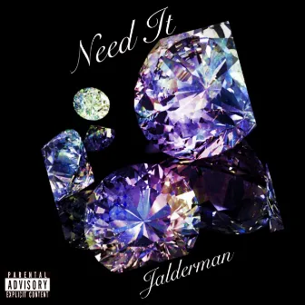 Need It by J Alderman